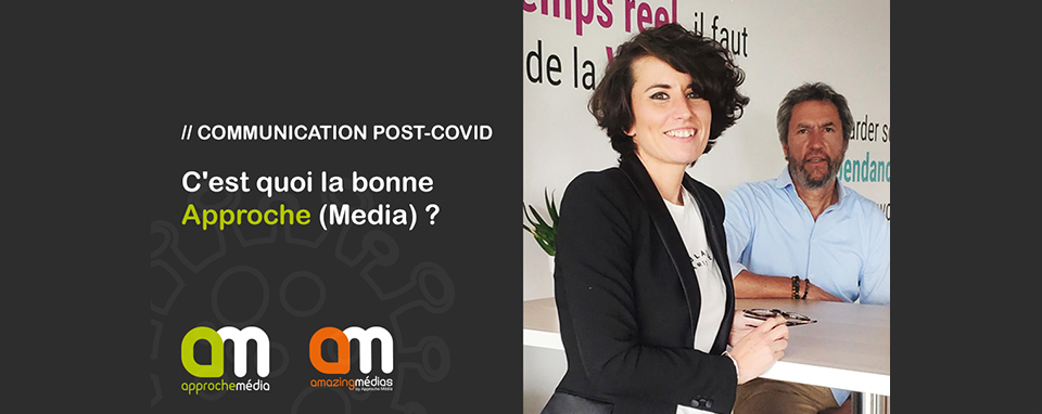 // Communication Post_Covid – C’est quoi la bonne APPROCHE (MEDIA) ?